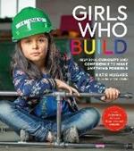 Girls Who Build: Inspiring Curiosity and Confidence to Make Anything Possible