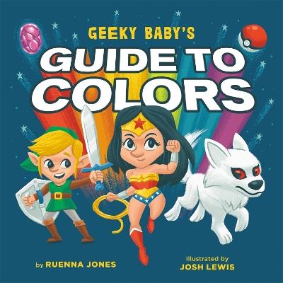 Geeky Baby's Guide to Colours - Ruenna Jones - cover