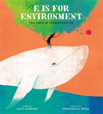 E Is for Environment: The ABCs of Conservation - Lucy Curran - cover
