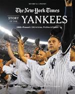 New York Times Story of the Yankees (Revised and Updated): 1903-Present: 390 Articles, Profiles & Essays