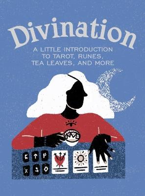 Divination: A Little Introduction to Tarot, Runes, Tea Leaves, and More - Ivy O'Neil - cover