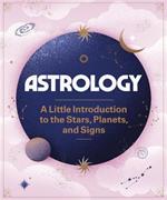 Astrology: A Little Introduction to the Stars, Planets, and Signs