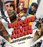 Danger on the Silver Screen: 50 Films Celebrating Cinema's Greatest Stunts