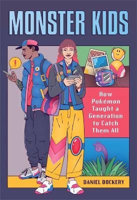 Monster Kids: How Pokémon Taught a Generation to Catch Them All - Daniel Dockery - cover
