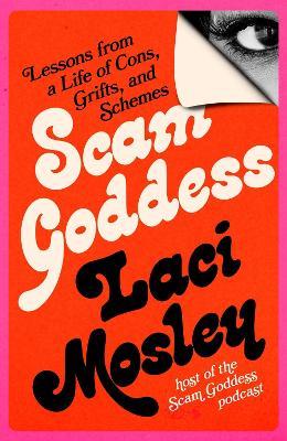 Scam Goddess: Lessons from a Life of Cons, Grifts, and Schemes - Laci Mosley - cover