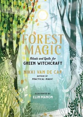 Forest Magic: Rituals and Spells for Green Witchcraft - Nikki Van De Car - cover