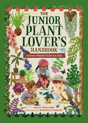The Junior Plant Lover's Handbook: A Green-Thumb Guide for Kids - Molly Williams - cover