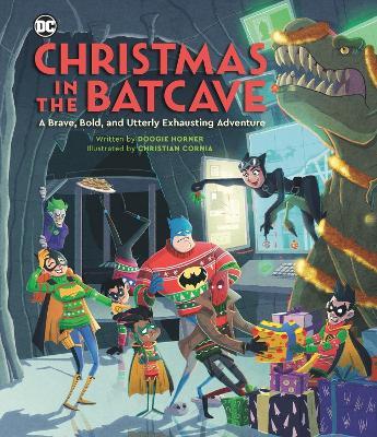 Christmas in the Batcave: A Brave, Bold, and Utterly Exhausting Adventure [Officially licensed] - Doogie Horner - cover