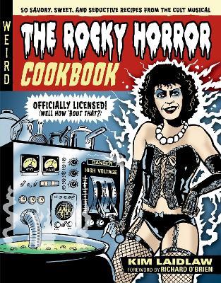 The Rocky Horror Cookbook: 50 Savory, Sweet, and Seductive Recipes from the Cult Musical [Officially Licensed] - Kim Laidlaw - cover