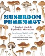 Mushroom Pharmacy: A Practical Guide to Psychedelic Mushrooms