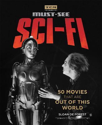 Turner Classic Movies: Must-See Sci-fi: 50 Movies That Are Out of This World - Sloan De Forest - cover