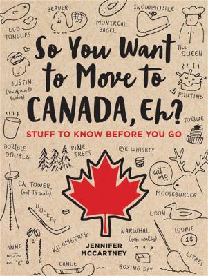 So You Want to Move to Canada, Eh?: Stuff to Know Before You Go - Jennifer McCartney - cover