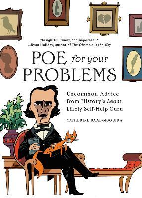 Poe for Your Problems: Uncommon Advice from History's Least Likely Self-Help Guru - Catherine Baab-Muguira - cover