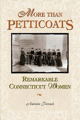 More than Petticoats: Remarkable Connecticut Women - Antonia Petrash - cover