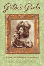 Gilded Girls: Women Entertainers Of The Old West