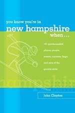 You Know You're in New Hampshire When...: 101 Quintessential Places, People, Events, Customs, Lingo, and Eats of the Granite State