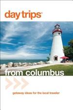 Day Trips (R) from Columbus: Getaway Ideas For The Local Traveler