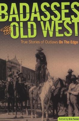 Badasses of the Old West: True Stories Of Outlaws On The Edge - cover