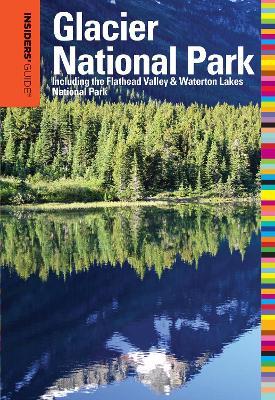 Insiders' Guide® to Glacier National Park: Including The Flathead Valley & Waterton Lakes National Park - Michael Mccoy - cover