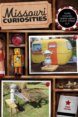 Missouri Curiosities: Quirky Characters, Roadside Oddities & Other Offbeat Stuff - Josh Young - cover