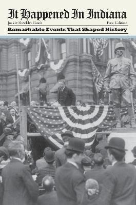It Happened in Indiana: Remarkable Events That Shaped History - Jackie Sheckler Finch - cover