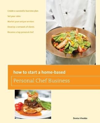 How to Start a Home-based Personal Chef Business - Denise Vivaldo - cover