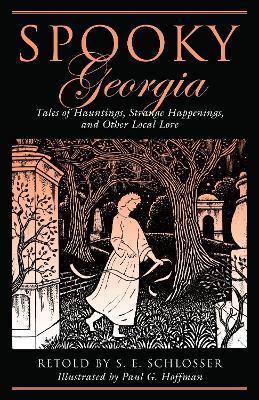 Spooky Georgia: Tales Of Hauntings, Strange Happenings, And Other Local Lore - S. E. Schlosser,Paul G. Hoffman - cover