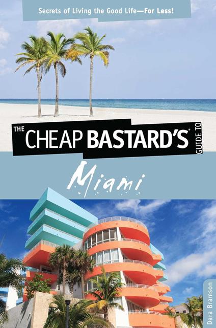 Cheap Bastard's™ Guide to Miami