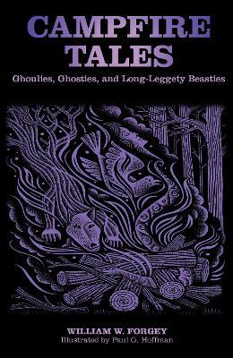 Campfire Tales: Ghoulies, Ghosties, And Long-Leggety Beasties - William W. Forgey - cover