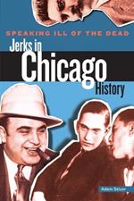 Speaking Ill of the Dead: Jerks in Chicago History