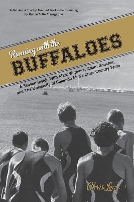 Running with the Buffaloes: A Season Inside With Mark Wetmore, Adam Goucher, And The University Of Colorado Men's Cross Country Team - Chris Lear - cover