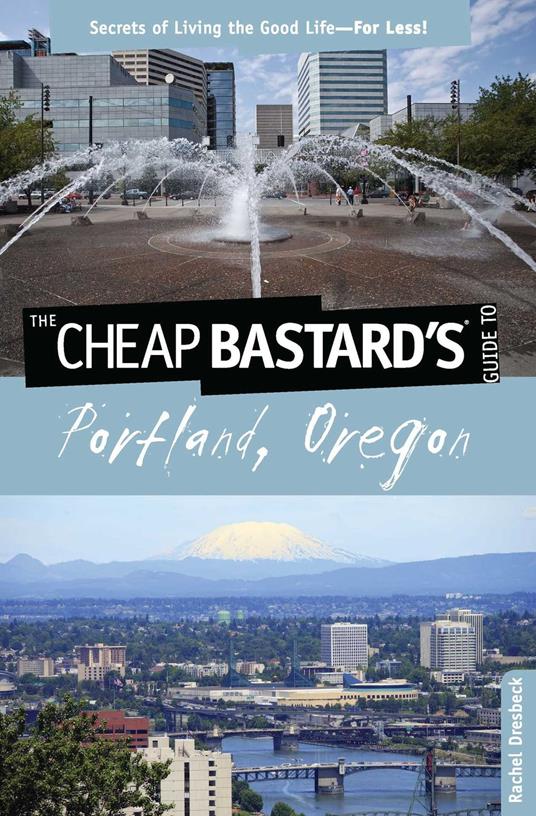 Cheap Bastard's® Guide to Portland, Oregon