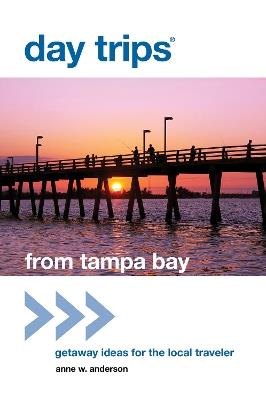 Day Trips (R) from Tampa Bay: Getaway Ideas For The Local Traveler - Anne Anderson - cover