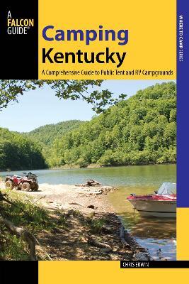 Camping Kentucky: A Comprehensive Guide to Public Tent and RV Campgrounds - Chris Erwin - cover
