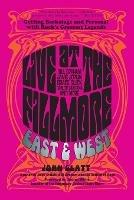 Live at the Fillmore East and West: Getting Backstage and Personal with Rock's Greatest Legends