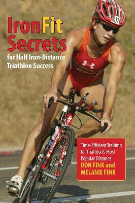 IronFit Secrets for Half Iron-Distance Triathlon Success: Time-Efficient Training For Triathlon's Most Popular Distance - Don Fink,Melanie Fink - cover