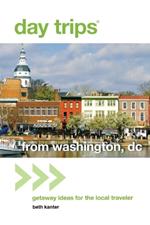 Day Trips (R) from Washington, DC: Getaway Ideas for the Local Traveler