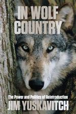 In Wolf Country: The Power and Politics of Reintroduction