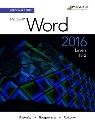 Benchmark Series: Microsoft® Word 2016 Levels 1 and 2: Text with physical eBook code - Nita Rutkosky,Audrey Rutkosky Roggenkamp,Ian Rutkosky - cover