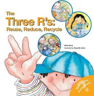 The Three R's: Reuse, Reduce, Recycle - Nuria Roca,Rosa M. Curto - cover