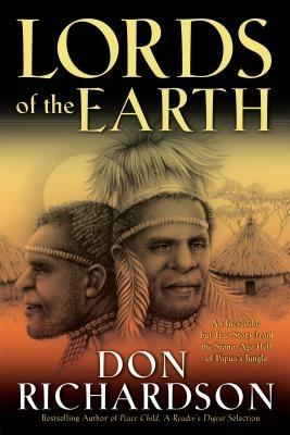 Lords of the Earth – An Incredible but True Story from the Stone–Age Hell of Papua`s Jungle - Don Richardson - cover
