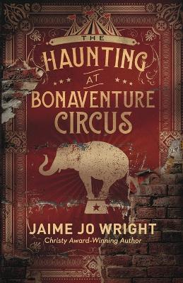 The Haunting at Bonaventure Circus - Jaime Jo Wright - cover