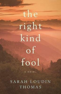 The Right Kind of Fool - Sarah Loudin Thomas - cover
