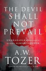 The Devil Shall Not Prevail – Unshakable Confidence in God`s Almighty Power