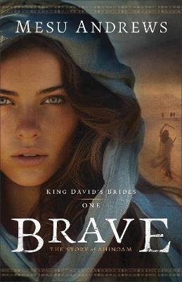 Brave: The Story of Ahinoam - Mesu Andrews - cover