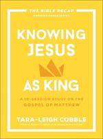 Knowing Jesus as King: A 10-Session Study on the Gospel of Matthew