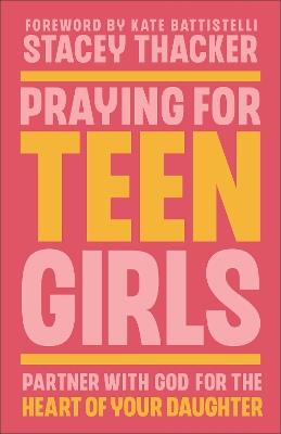 Praying for Teen Girls: Partner with God for the Heart of Your Daughter - Stacey Thacker - cover