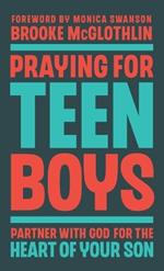 Praying for Teen Boys: Partner with God for the Heart of Your Son