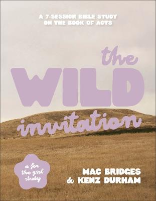 The Wild Invitation: A 7-Session Bible Study on the Book of Acts - Mac Bridges,Kenz Durham - cover