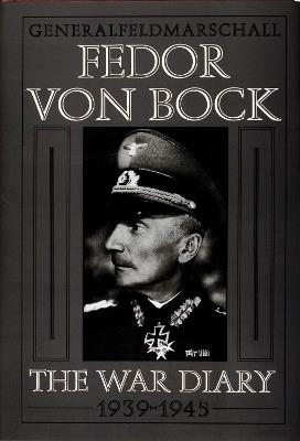 Generalfeldmarschall Fedor von Bock: The War Diary 1939-1945 - Klaus Gerbert - cover